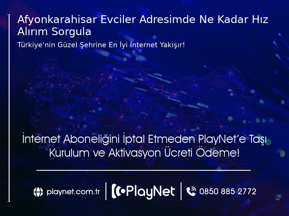 Afyonkarahisar Evciler Adresimde Ne Kadar Hız Alırım Sorgula