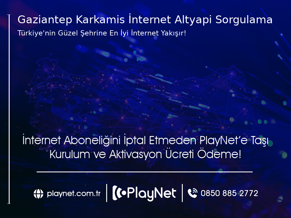 Gaziantep Karkamış İnternet Altyapı Sorgulama