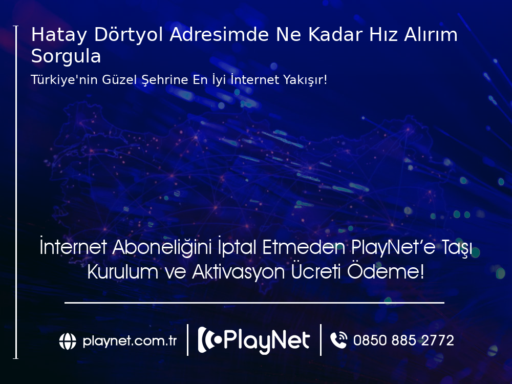 Hatay Dörtyol Adresimde Ne Kadar Hız Alırım Sorgula