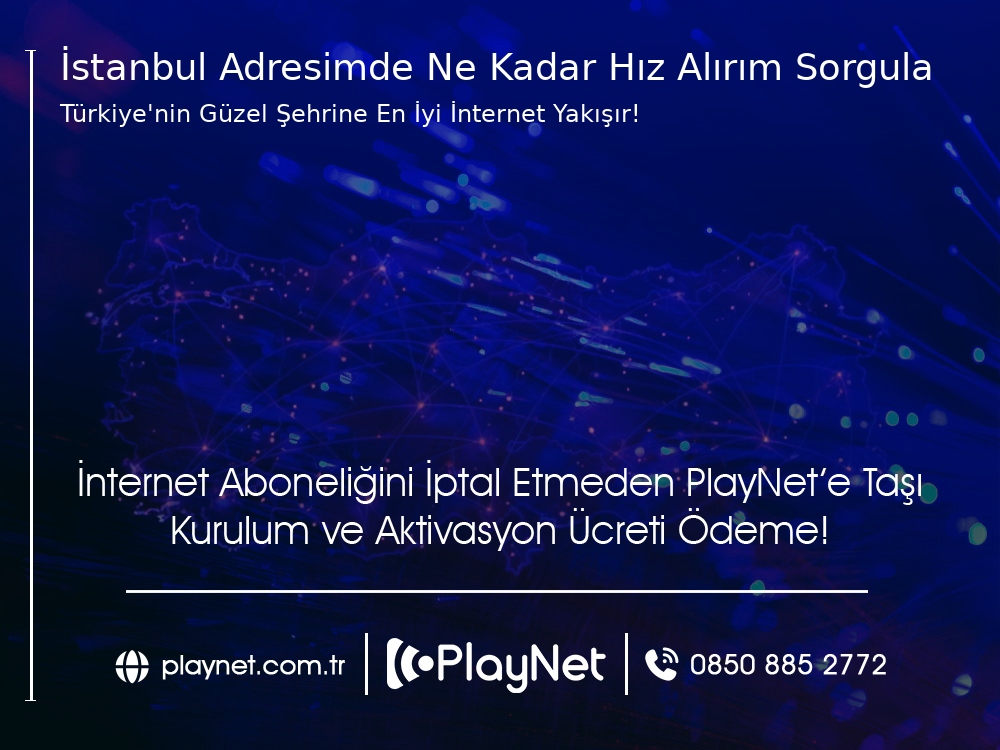 İstanbul  Adresimde Ne Kadar Hız Alırım Sorgula