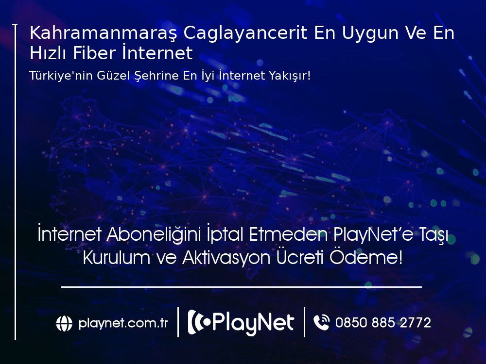 Kahramanmaraş Çağlayancerit En Uygun ve En Hızlı Fiber İnternet