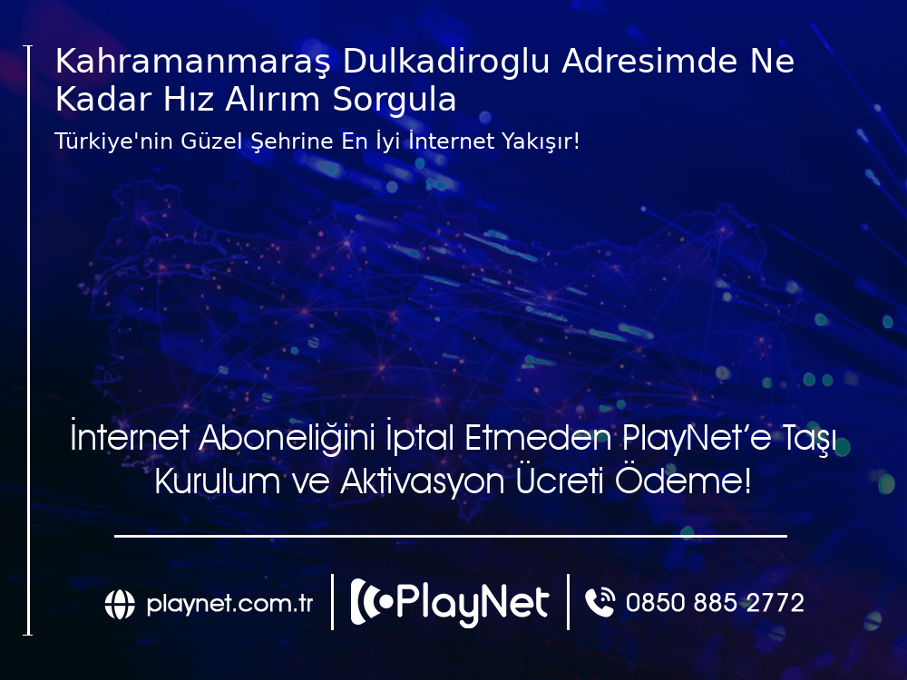 Kahramanmaraş Dulkadiroğlu Adresimde Ne Kadar Hız Alırım Sorgula