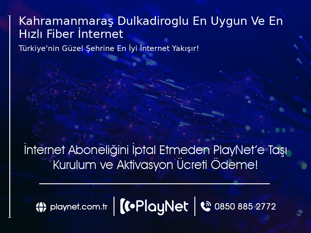 Kahramanmaraş Dulkadiroğlu En Uygun ve En Hızlı Fiber İnternet