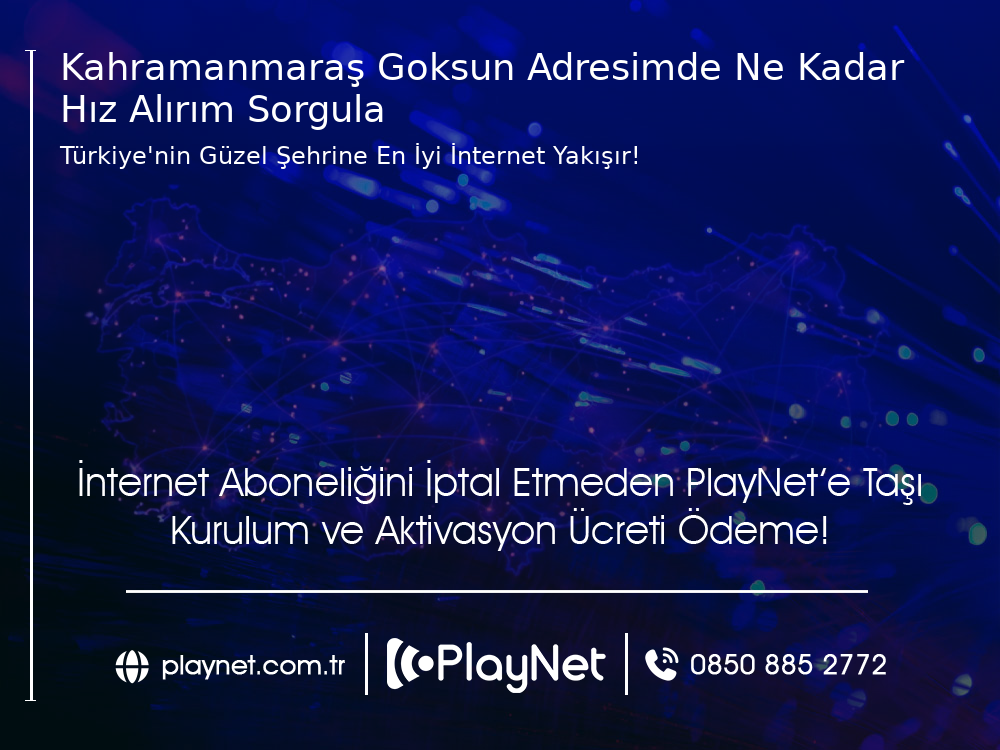 Kahramanmaraş Göksun Adresimde Ne Kadar Hız Alırım Sorgula