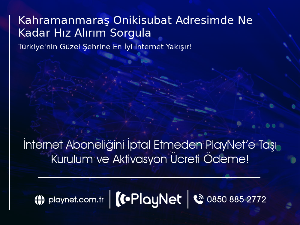 Kahramanmaraş Onikişubat Adresimde Ne Kadar Hız Alırım Sorgula