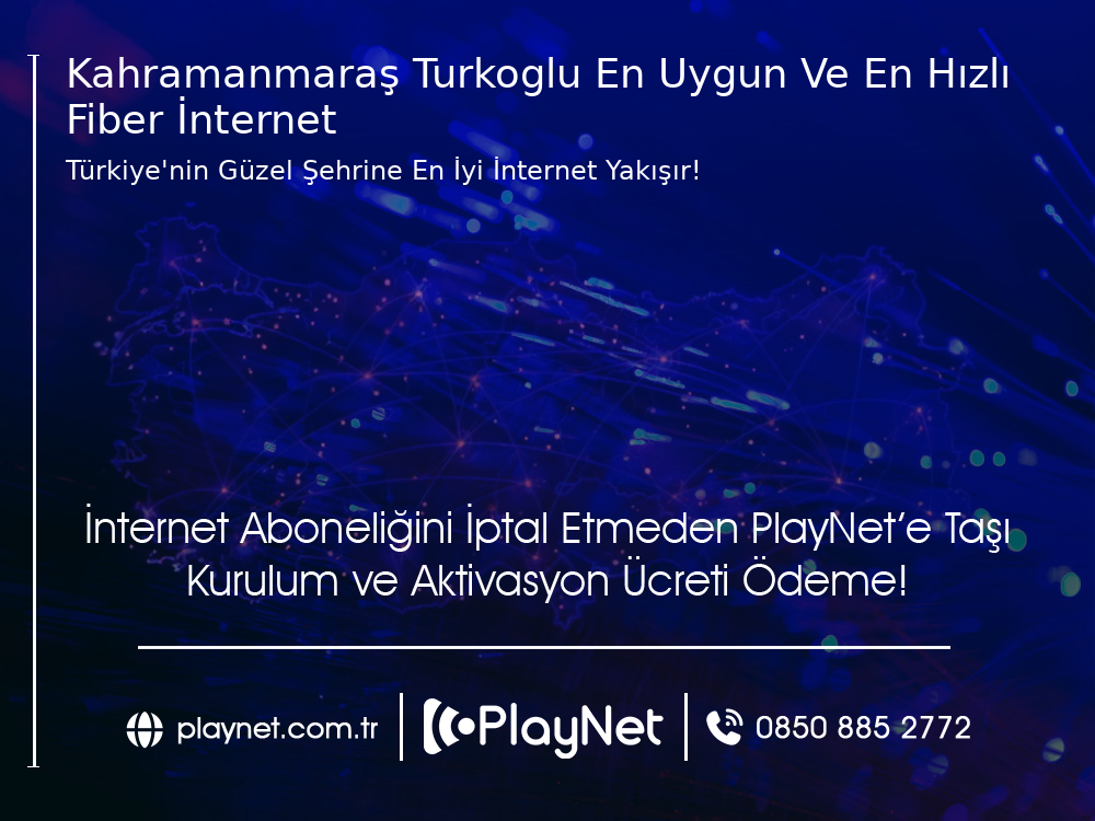 Kahramanmaraş Türkoğlu En Uygun ve En Hızlı Fiber İnternet