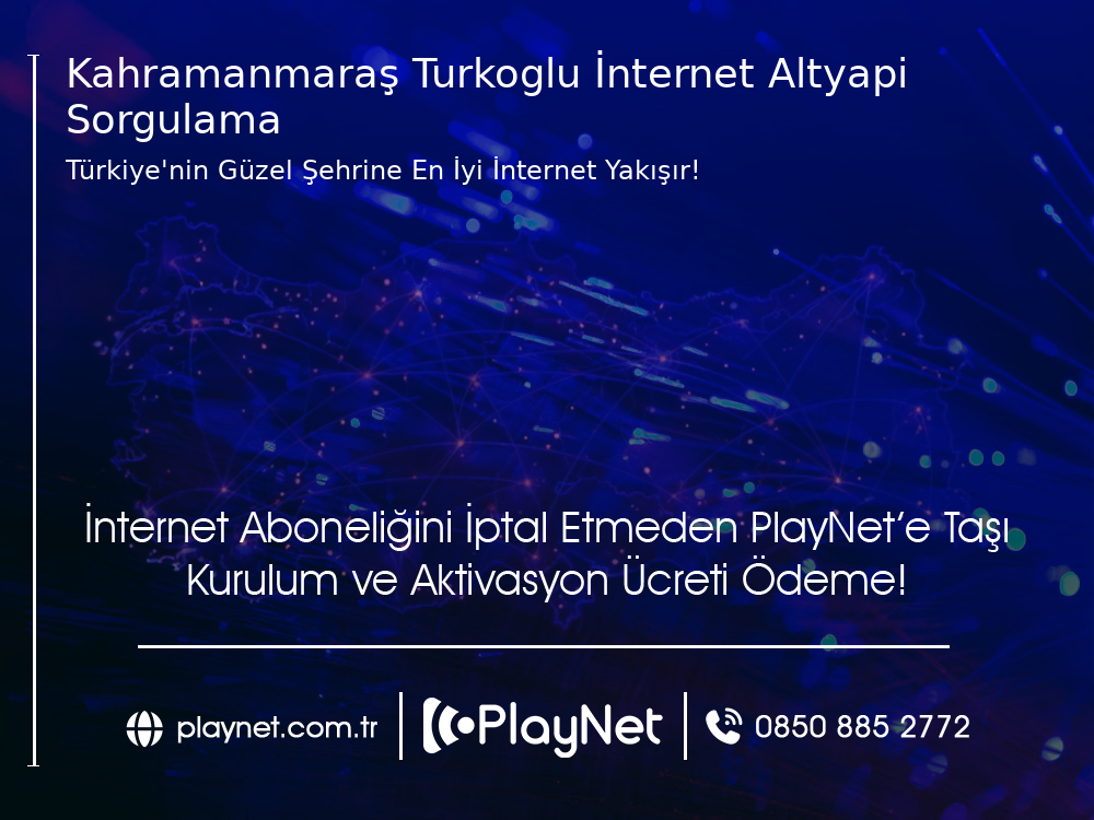 Kahramanmaraş Türkoğlu İnternet Altyapı Sorgulama