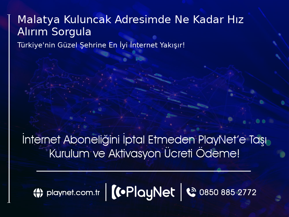 Malatya Kuluncak Adresimde Ne Kadar Hız Alırım Sorgula