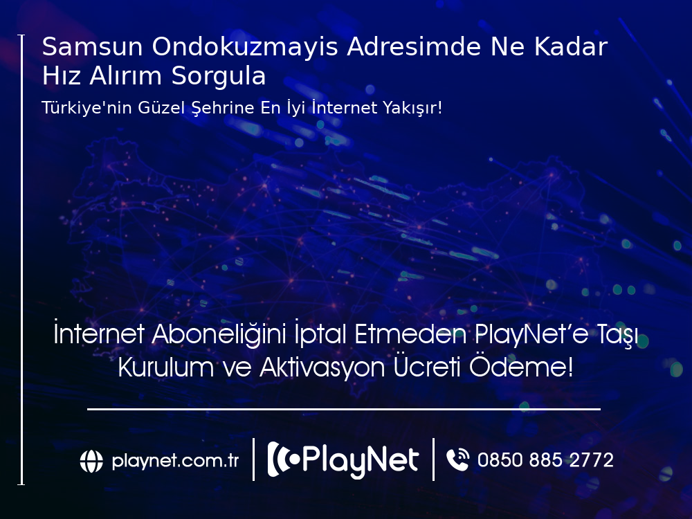 Samsun Ondokuzmayıs Adresimde Ne Kadar Hız Alırım Sorgula